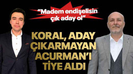 Koral, aday çıkarmayan Acurman’ı tiye aldı